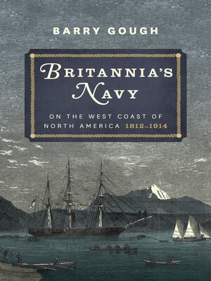 cover image of Britannia's Navy on the West Coast of North America, 1812–1914